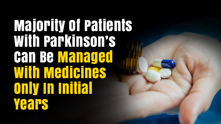 Majority Of Patients With Parkinson’s Can Be Managed With Medicines Only In Initial Years